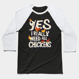Yes I Really Do Need All These Chickens Baseball T-Shirt